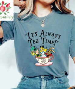 It's Always Tea Time, Alice In Wonderland shirt, Tea Cup Shirt, Mad hatter Tea Party Shirt, Disney Shirt, Disney World Shirt