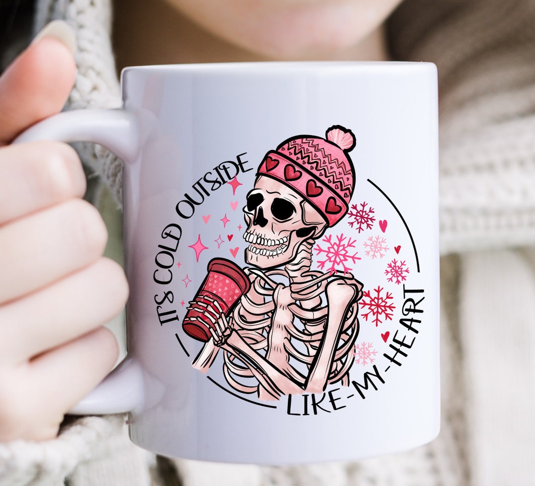Its Cold Outside Like My Heart Mug, Sarcastic Mug, Funny Valentine Mug, Valentine Gift, Sarcastic Gift, Skeleton Mug