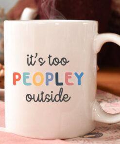 It's Too Peopley Mug, Funny Gift, Funny Mug, Funny Mugs, Mug, Coffee Cup, Funny Gifts, Gift For Her