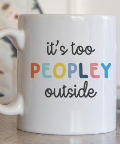It's Too Peopley Mug, Funny Gift, Funny Mug, Funny Mugs, Mug, Coffee Cup, Funny Gifts, Gift For Her