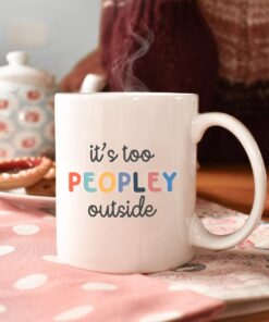 It's Too Peopley Mug, Funny Gift, Funny Mug, Funny Mugs, Mug, Coffee Cup, Funny Gifts, Gift For Her, Christmas Gift