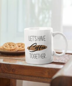 Let's Have Coffee Together Mug, Valentine Mug For Him, Coffee Mug Gift For Her For Valentines Day, Ceramic Mug