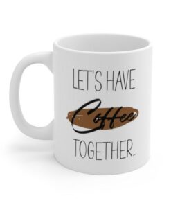 Let's Have Coffee Together Mug, Valentine Mug For Him, Coffee Mug Gift For Her For Valentines Day, Ceramic Mug