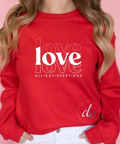 Love All Day Everyday Adult Unisex sweatshirt, Valentine's Day Crewneck, Love Sweatshirt, Mothers Day Gift, Personalized Shirt, Gift for her