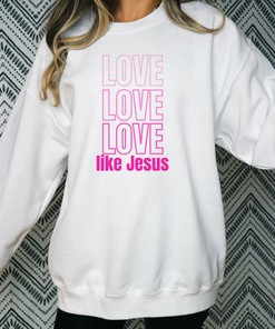 Love Like Jesus Sweatshirt, Christian Valentine's Day Sweatshirt, Jesus Jumper, Unisex Crewneck Sweatshirt