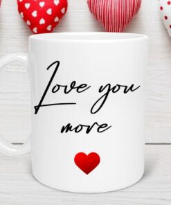 Love Mug, Love You More Mug, Valentine’s Day Mug, Valentine’s Day Gift, Valentine Day Mug, Anniversary Mug with Quote I Love You More