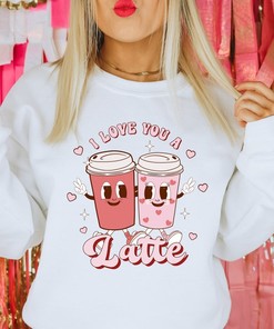 Love You Latte Sweatshirt, Valentine's Day Sweatshirt, Valentine's Day Shirt, Latte Sweatshirt, Coffee Sweatshirt, Valentine Sweatshirts