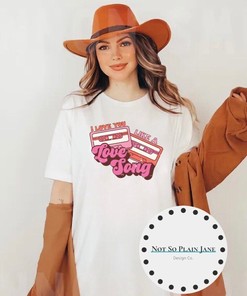 Love You Like A Love Song - Graphic Tee - Unisex Fit - Tshirt - Sweatshirt - Valentines Day - Retro