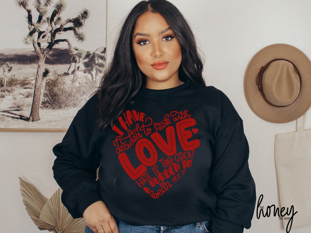 MLK Love Quote Sweatshirt Black History Month Mlk T-Shirt Valentine's Day Shirt