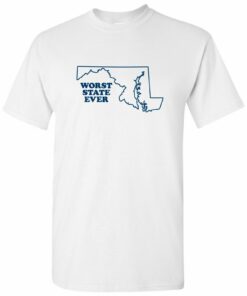 Maryland Worst State Ever Basic Shirt Sweatshirt Pullover Hoodie Reprinted Full Color Full Size