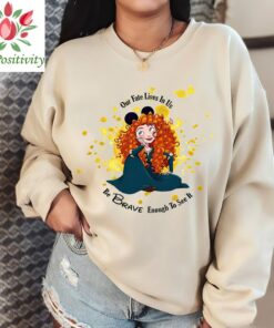 Merida, Brave, Our Fate Lives Within Us You Only Have To Be Brave Enough to See It, Mickey Ears, Disney Shirt, Disney Princess
