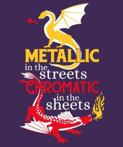 Metallic in The Streets Chromatic in The Sheets - RPG Dragon Shirt Sweatshirt Pullover Hoodie Reprinted Full Color Full Size