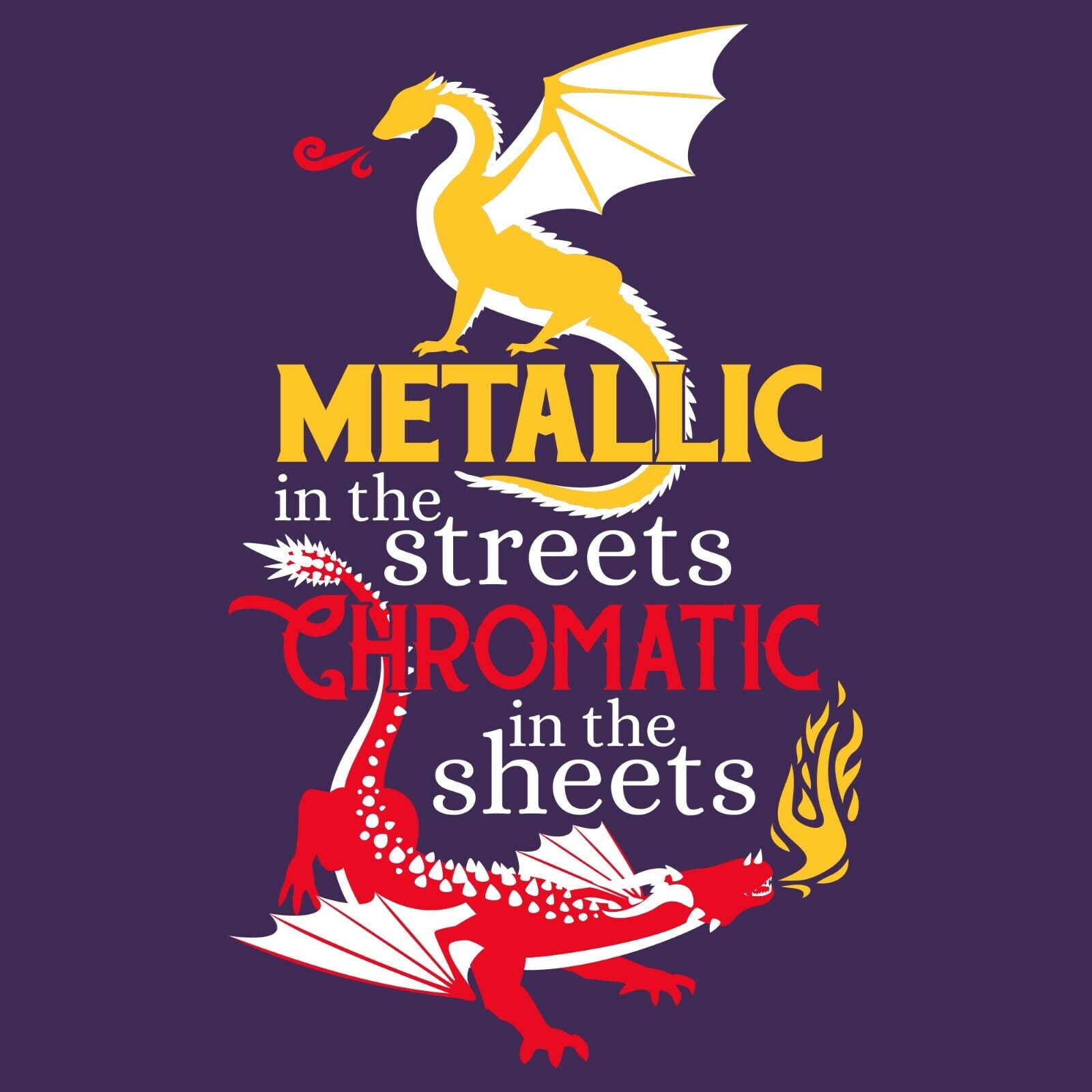 Metallic in The Streets Chromatic in The Sheets - RPG Dragon Shirt Sweatshirt Pullover Hoodie Reprinted Full Color Full Size