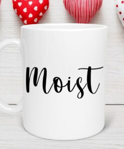 Moist Valentine's Mug, Gag Gift, Gifts for Wife, Sarcastic Gift, Best Friend Gift, Valentines Day Gift, Valentines Day Mug