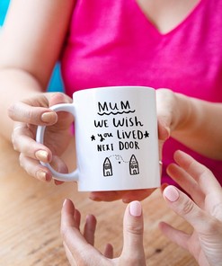 Mum I Wish You Lived Next Door Mug - Gift for Mother