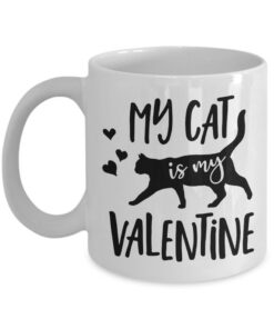 My Cat Is My Valentine Mug Valentines Day Mug Anti Valentines Day Valentines Mug I Love My Cat All You Need Is Love And A Cat