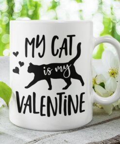 My Cat Is My Valentine Mug Valentines Day Mug Anti Valentines Day Valentines Mug I Love My Cat All You Need Is Love And A Cat