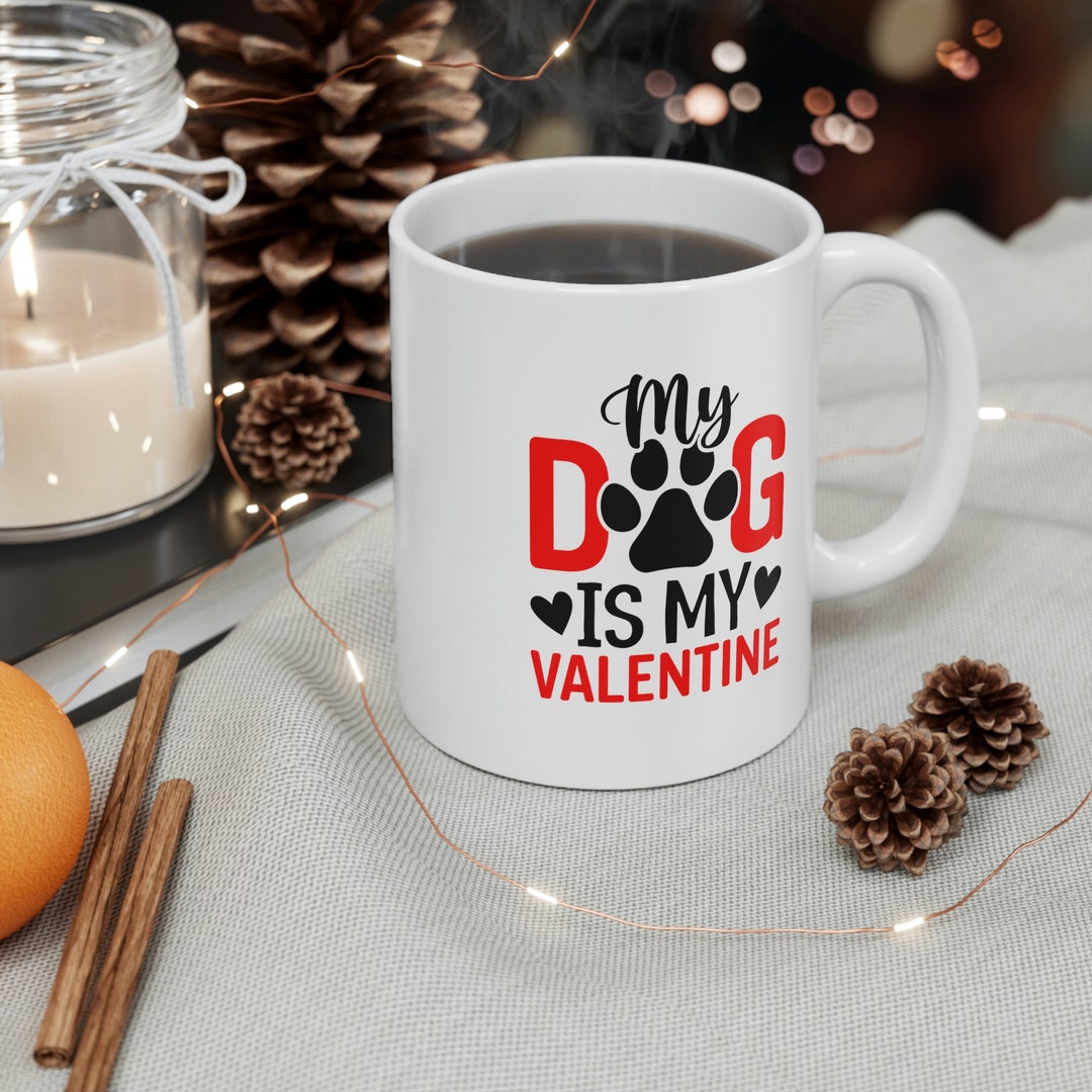 My Dog Is My Valentine Mug Gifts for Lover