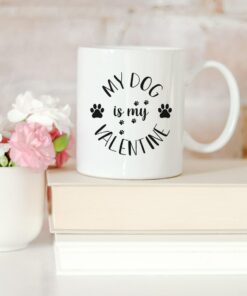 My Dog Is My Valentine Mug, Monochrome Cup, Gift For Wife, Mum Or Sister, Birthday Gift, Dog Owner Gift