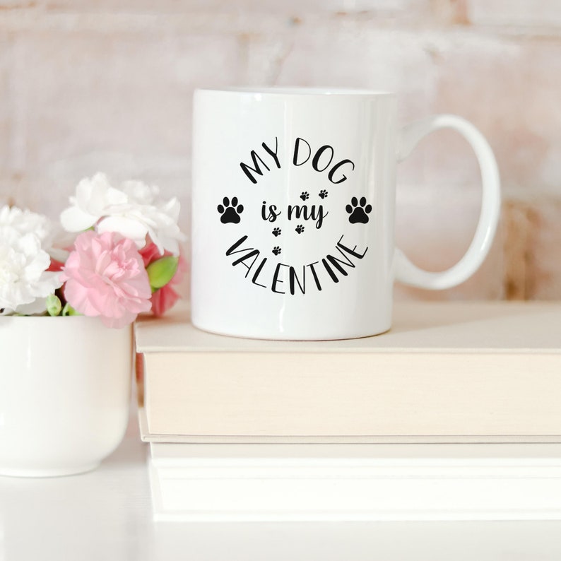 My Dog Is My Valentine Mug, Monochrome Cup, Gift For Wife, Mum Or Sister, Birthday Gift, Dog Owner Gift