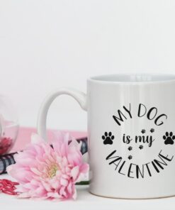 My Dog Is My Valentine Mug, Monochrome Cup, Gift For Wife, Mum Or Sister, Birthday Gift, Dog Owner Gift