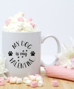 My Dog Is My Valentine Mug, Monochrome Cup, Gift For Wife, Mum Or Sister, Birthday Gift, Dog Owner Gift