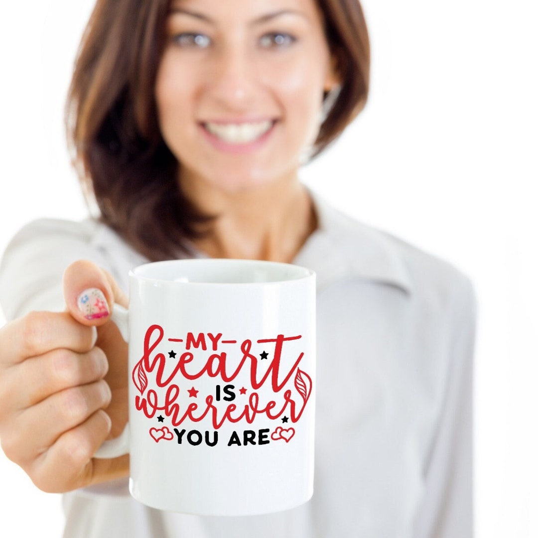 My Heart Is Wherever You Are Mug, Valentines, Mugs, Mug Mom, Mug Dad, Mug Boyfriend, Mug Girlfriend