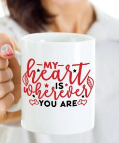 My Heart Is Wherever You Are Mug, Valentines, Mugs, Mug Mom, Mug Dad, Mug Boyfriend, Mug Girlfriend