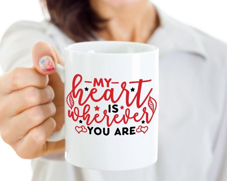 My Heart Is Wherever You Are Mug, Valentines, Mugs, Mug Mom, Mug Dad, Mug Boyfriend, Mug Girlfriend
