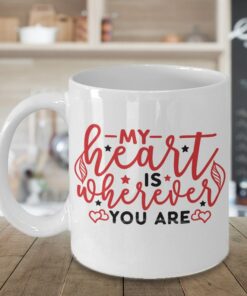 My Heart Is Wherever You Are Mug, Valentines, Mugs, Mug Mom, Mug Dad, Mug Boyfriend, Mug Girlfriend