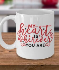My Heart Is Wherever You Are Mug, Valentines, Mugs, Mug Mom, Mug Dad, Mug Boyfriend, Mug Girlfriend