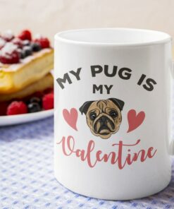 My Pug Is My Valentine Mug, Coffee Cup For Dog Lovers, Dog Mug For Dog Owner, Cup For Coffee Lover, Dog Lover Coffee Mug Cup