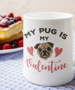 My Pug Is My Valentine Mug, Coffee Cup For Dog Lovers, Dog Mug For Dog Owner, Cup For Coffee Lover, Dog Lover Coffee Mug Cup