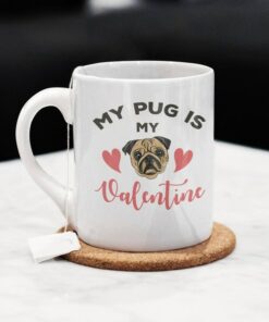 My Pug Is My Valentine Mug, Coffee Cup For Dog Lovers, Dog Mug For Dog Owner, Cup For Coffee Lover, Dog Lover Coffee Mug Cup