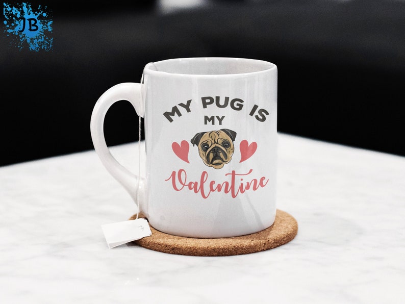 My Pug Is My Valentine Mug, Coffee Cup For Dog Lovers, Dog Mug For Dog Owner, Cup For Coffee Lover, Dog Lover Coffee Mug Cup