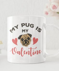 My Pug Is My Valentine Mug, Coffee Cup For Dog Lovers, Dog Mug For Dog Owner, Cup For Coffee Lover, Dog Lover Coffee Mug Cup