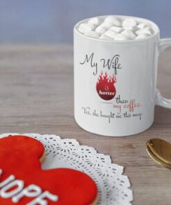My Wife Is Hotter Than My Coffee, Yes, She Bought Me This Mug Coffee Mug For Valentine's Day, Anniversary Mug, Wife Mug