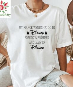 My Wife or Fiance Wanted To Go To Disney, So We Compromised And Came To Disney Shirt, Disney World Shirt, Disney Shirt