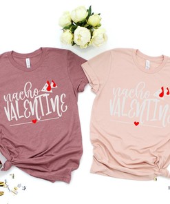 Nacho Valentine's Day Shirt for Lovers - Funny Gift