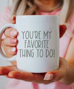 Naughty Coffee Cup Valentines Day, Gift For Him, Gifts For Her Boyfriend Girlfriend Gift You're My Favorite Thing To Do