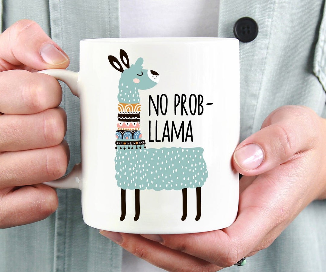 No Prob-Llama Mug, Funny Mug, Llama Coffee Mug, Llama Gift, Birthday Gift, Office Mug, Pun Gift, Llama Lover Gift