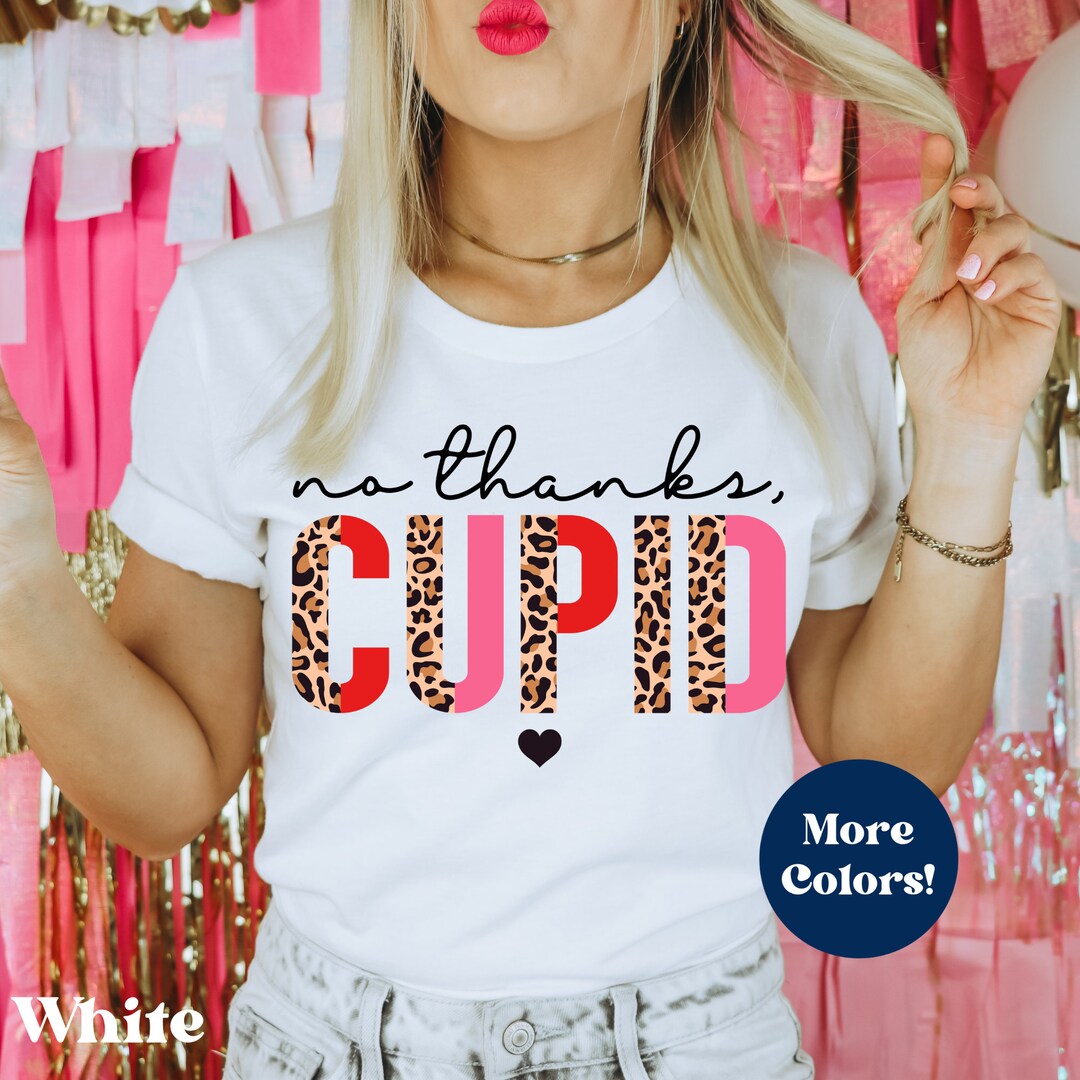 No Thanks Cupid Valentine Shirt, Funny Valentine Shirt, Sarcastic Valentine Shirt, Dog Lover Valentine Shirt, Anti Valentines Day, SIngle AF