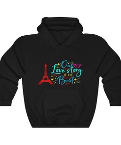 Our Love Story is the Best, Eiffel Tower Paris Valentine's Gift Unisex Sweatshirt Graphic Hoodie
