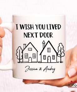 Personalized Best Friend Gift - Custom I Wish You Lived Next Door Mug, Long Distance Friends, Grandma, Mom