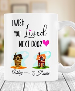 Personalized Friendship Mug: I Wish You Lived Next Door Ceramic Coffee Mug for Besties