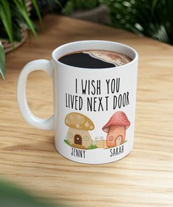 Personalized Gift for Friends - I Wish You Lived Next Door Mug, Long Distance Friendship Gift, and Personalizable Mug