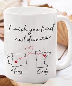 Personalized I Wish You Lived Next Door 11 oz and 15 oz Coffee Mug - A Perfect Gift for Best Friends