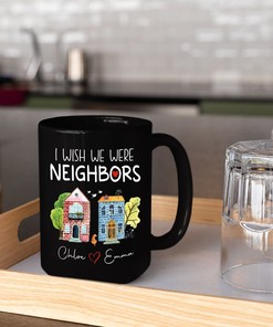 Personalized Long Distance Friendship Black Coffee Mug - I Wish We Were Neighbors for Friends and Besties