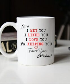 Personalized Mug For Couple I Met You I Liked You I Love You I'm Keeping You Mug Romantic Couple Mug Gift Gift For Husband Boyfriend