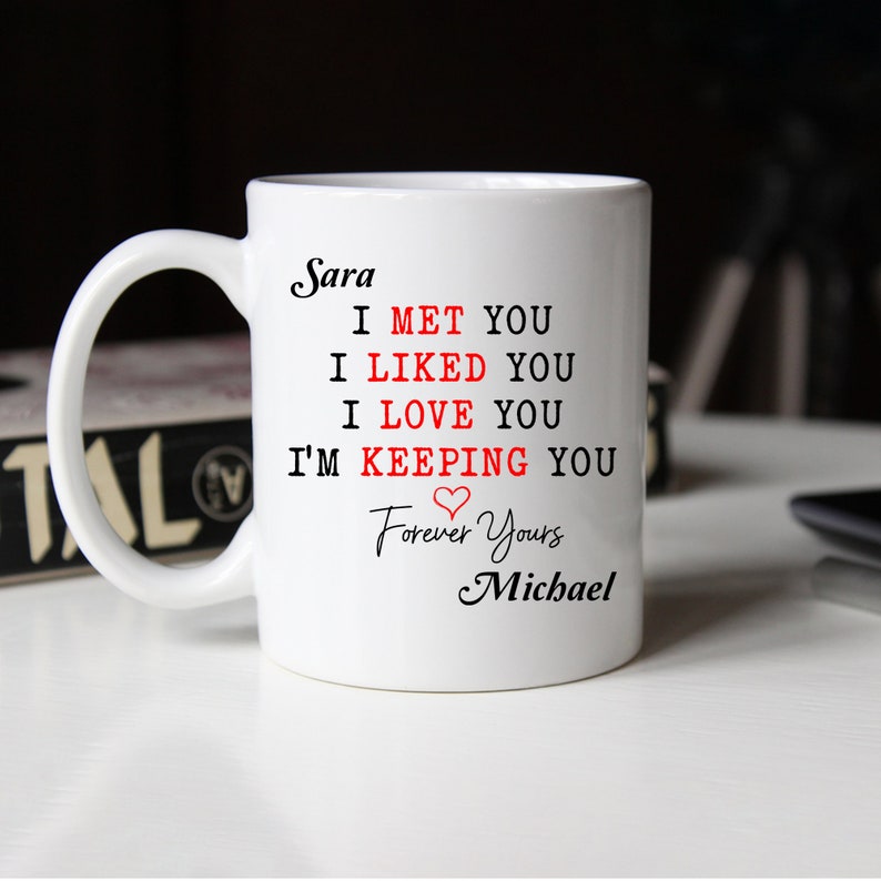 Personalized Mug For Couple I Met You I Liked You I Love You I'm Keeping You Mug Romantic Couple Mug Gift Gift For Husband Boyfriend